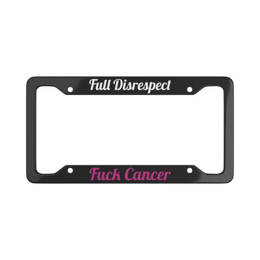 Full Disrespect - Fuck Cancer Bold License Plate Frame