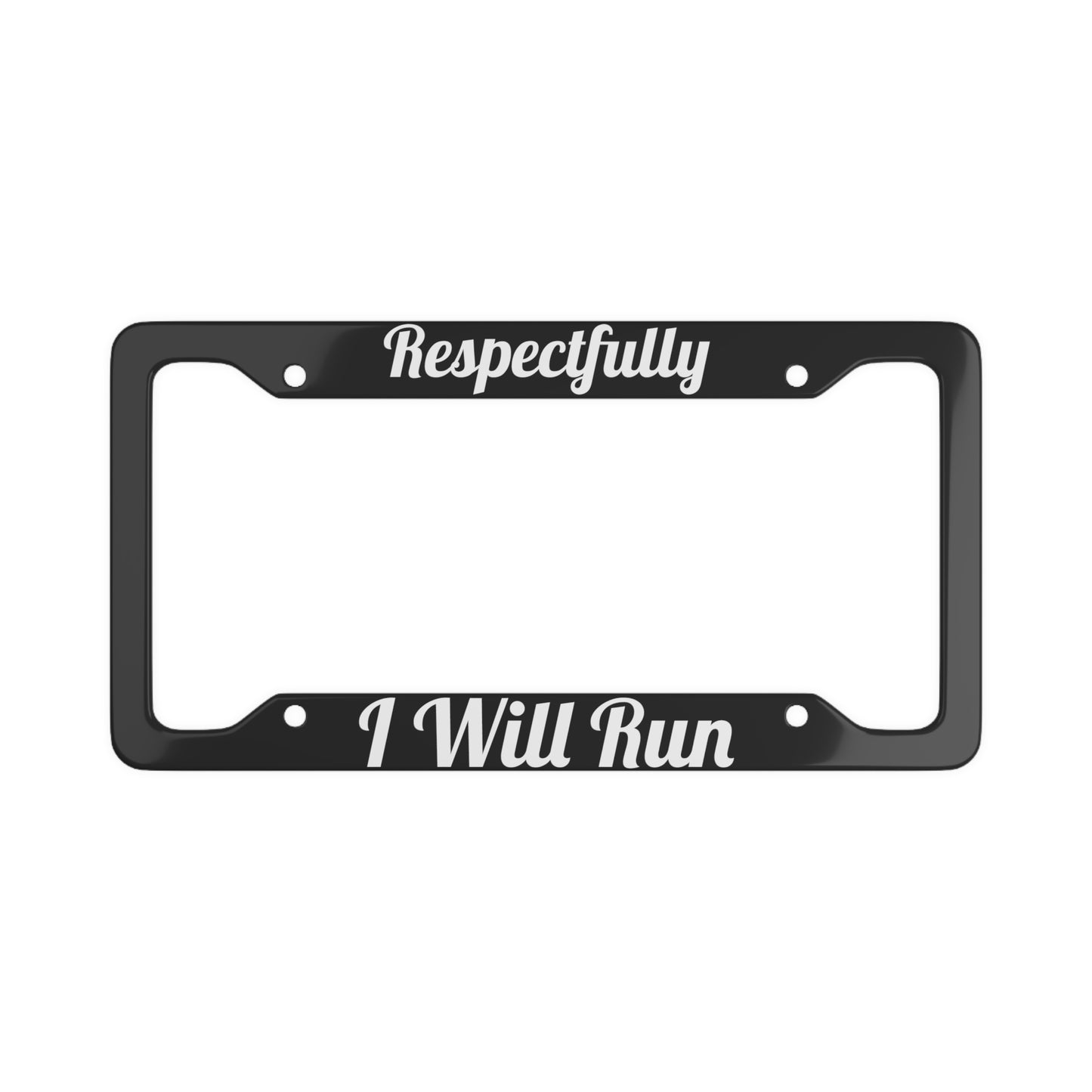 Respectfully I Will Run - Bold License Plate Frame