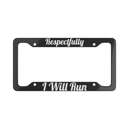 Respectfully I Will Run - Bold License Plate Frame