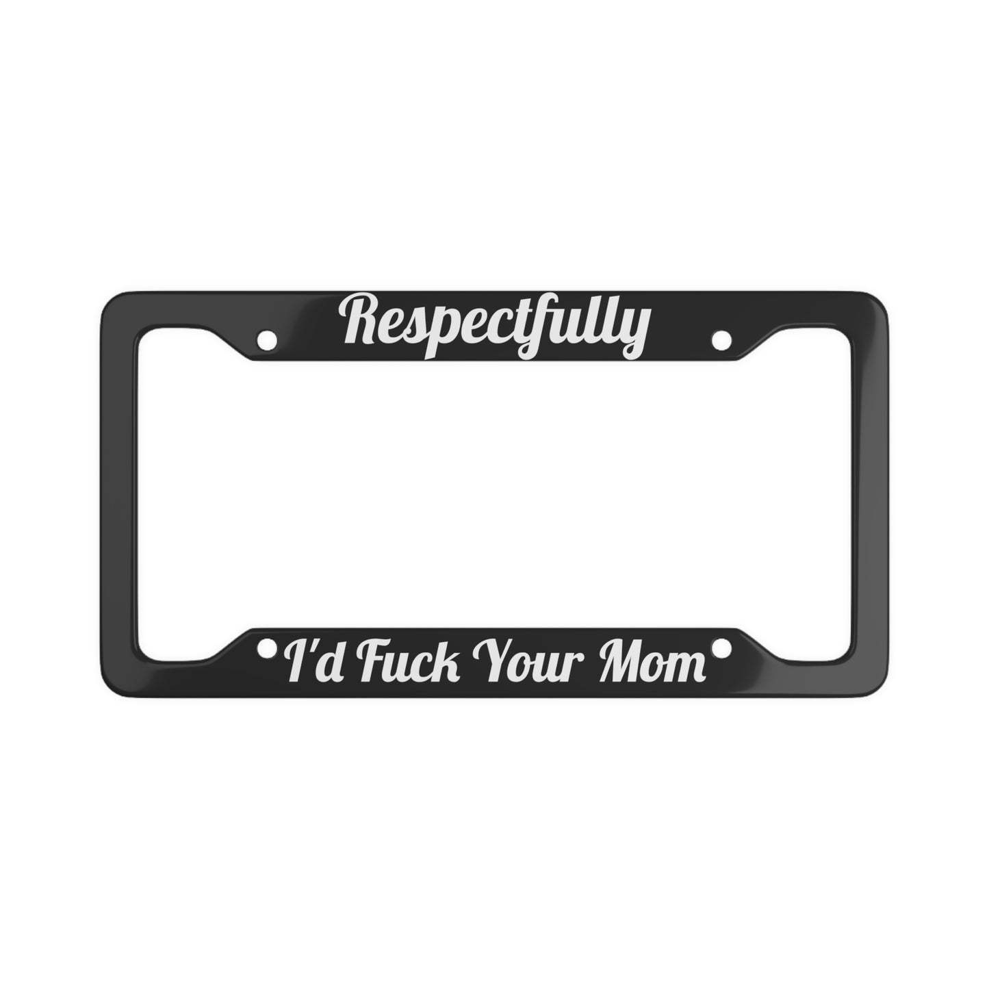 Respectfully Id Fuck Your Mom - Bold License Plate Frame