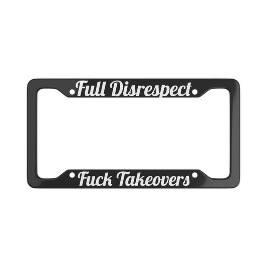 Full Disrespect Fuck Takeovers - Bold License Plate Frame