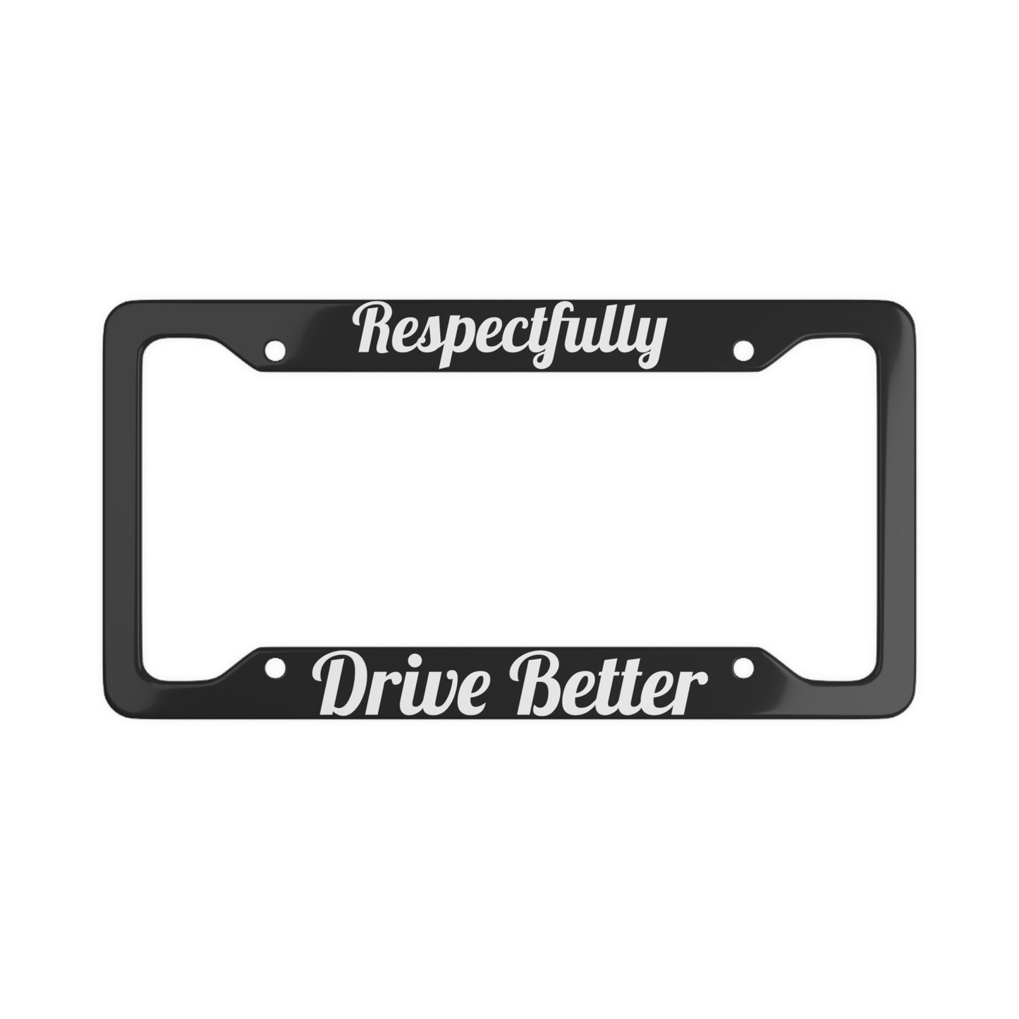 Respectfully Drive Better - Bold License Plate Frame