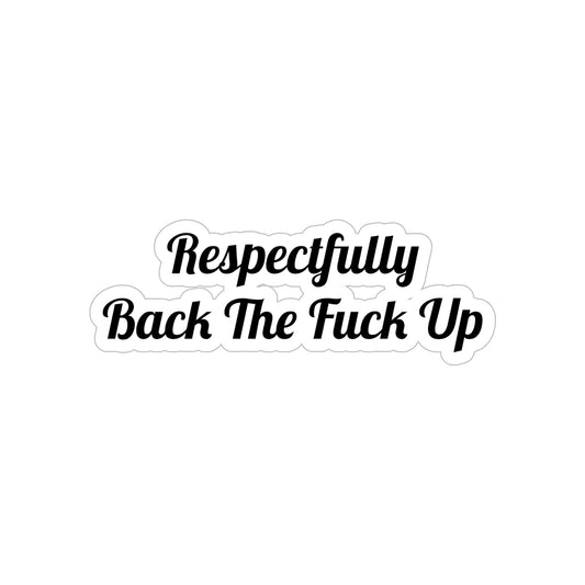 Respectfully Back The Fuck Up - Bold Bumper Sticker